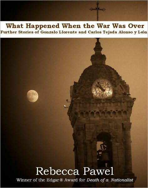 What Happened When the War Was Over; further stories of Gonzalo Llorente and Carlos Tejada Alonso y Leon