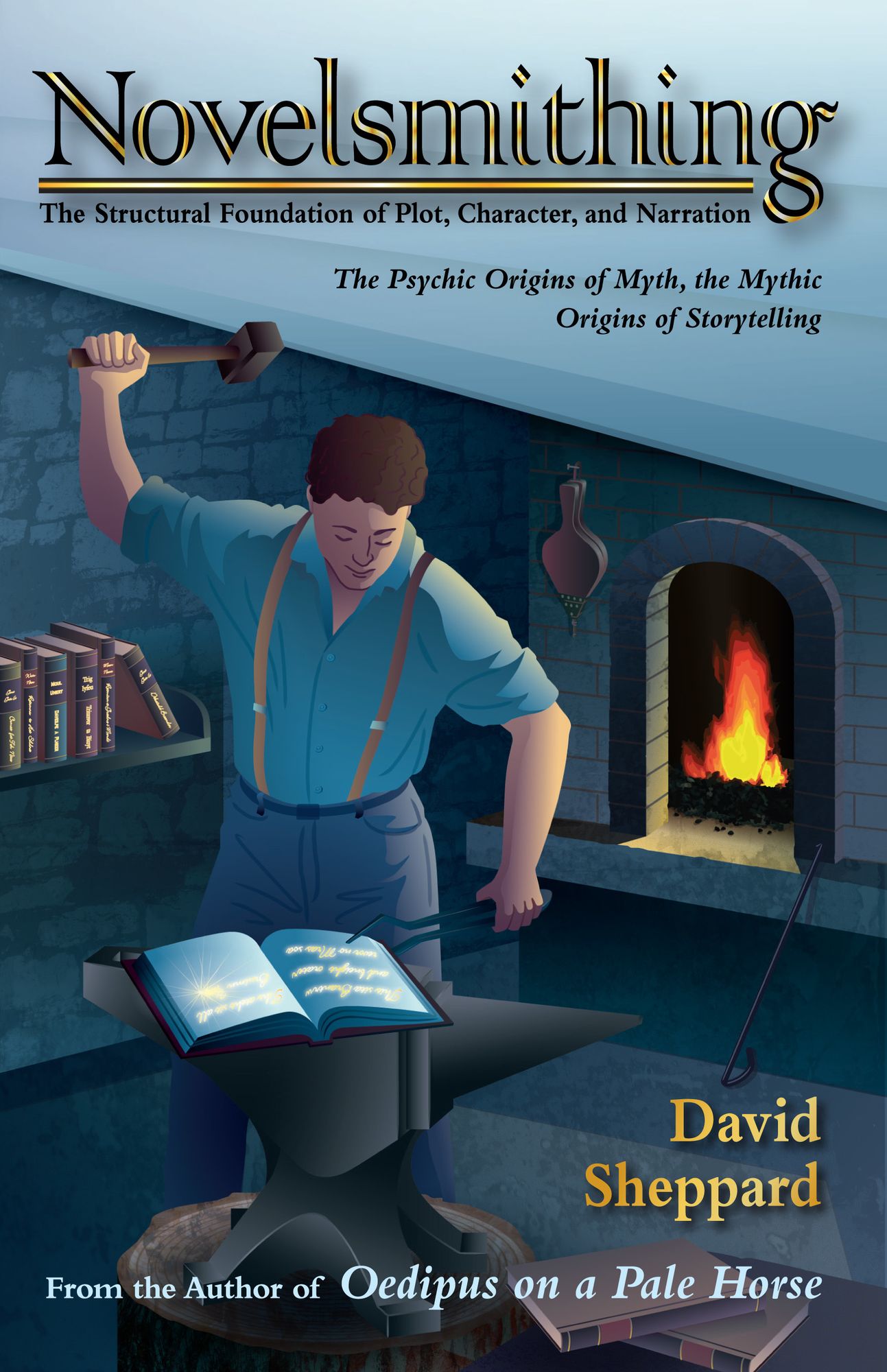 Novelsmithing, The Structural Foundation of Plot, Character, and Narration