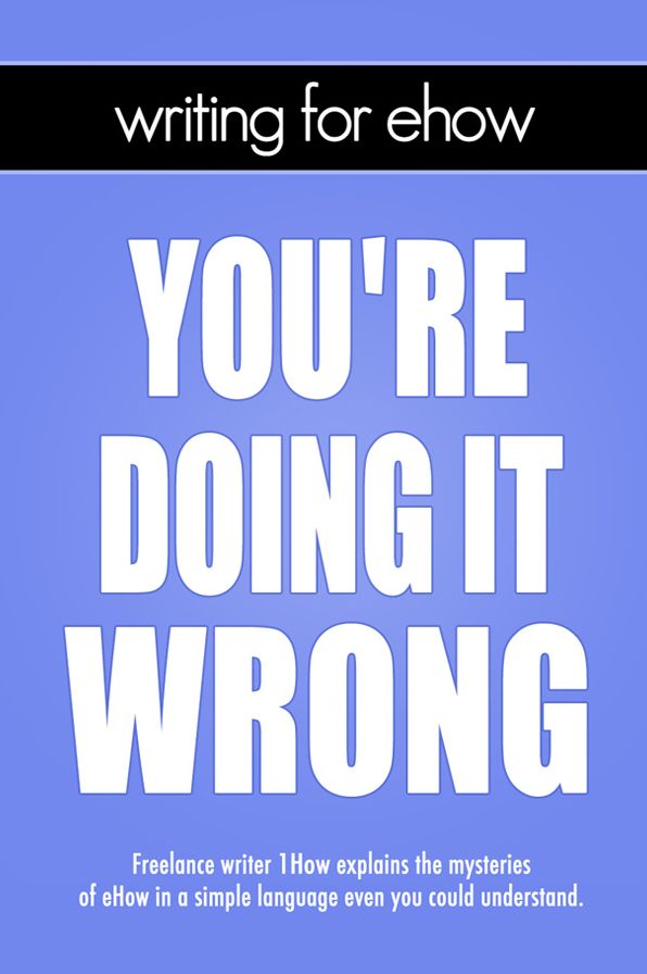 Writing for eHow: You're Doing It Wrong