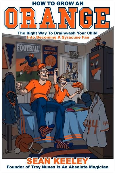 How To Grow An Orange: The Right Way To Brainwash Your Child Into Becoming A Syracuse Fan