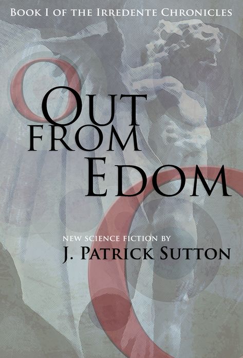 Out From Edom: Book I of the Irredente Chronicles