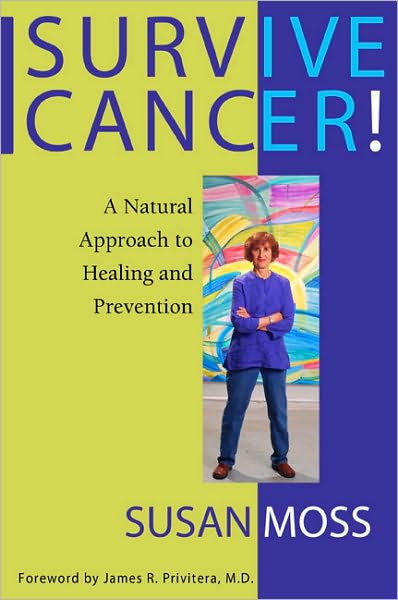 Survive Cancer! A Natural Approach to Healing and Prevention
