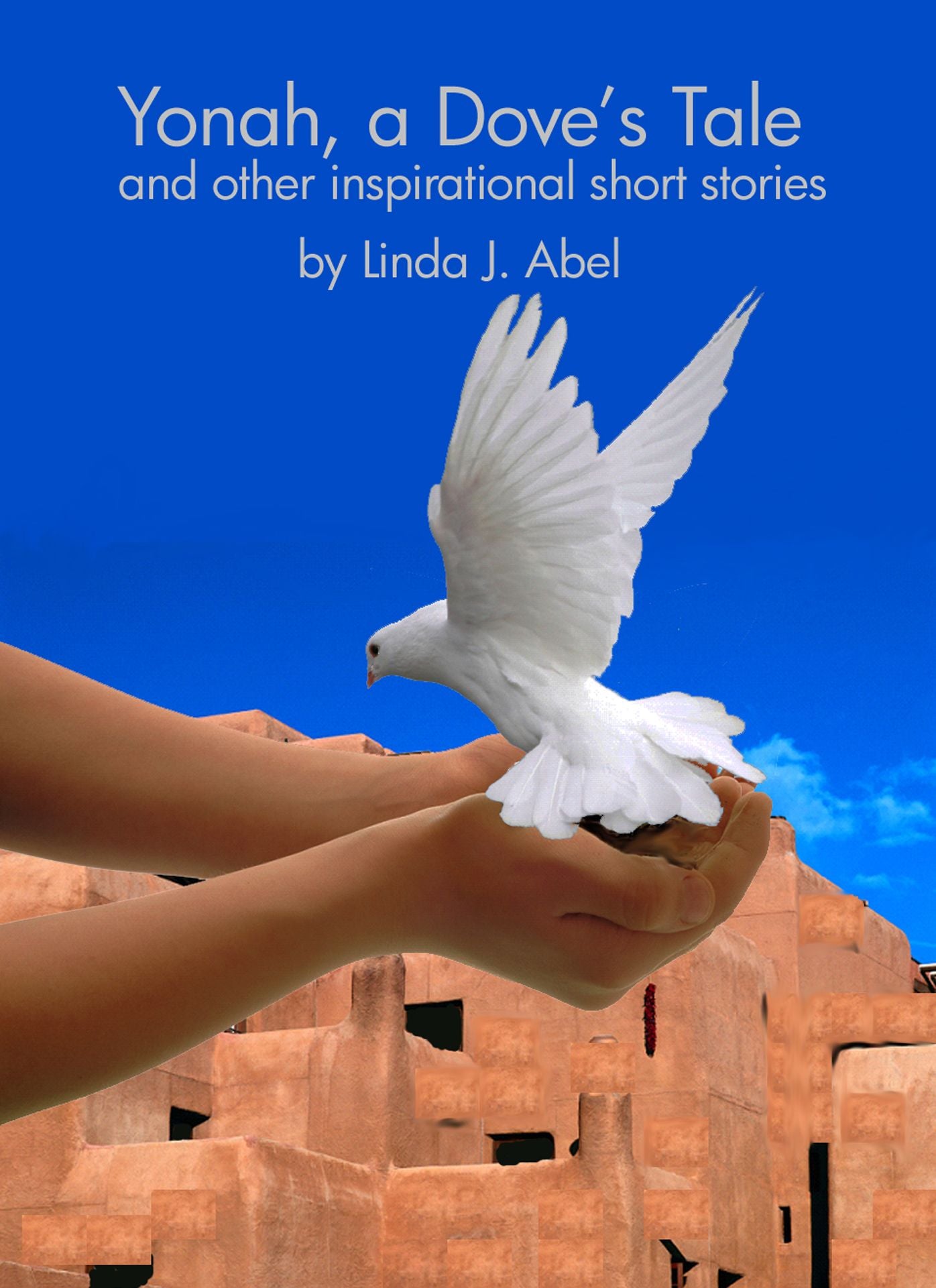 Yonah, A Dove's Tale and other inspirational short stories
