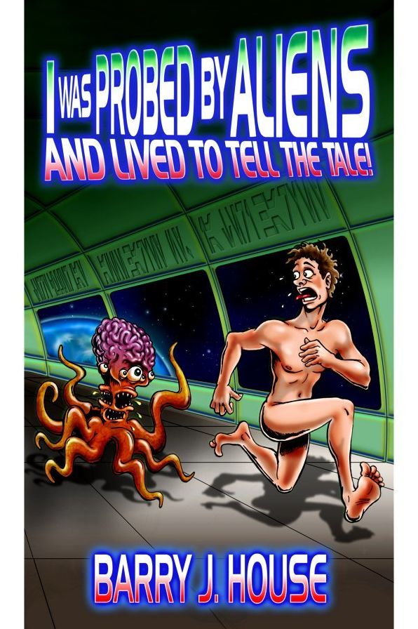 I Was Probed by Aliens and Lived to Tell the Tale
