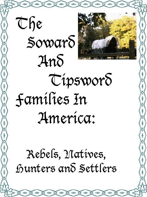 The Soward and Tipsword Families in America: Rebels, Natives, Hunters and Settlers
