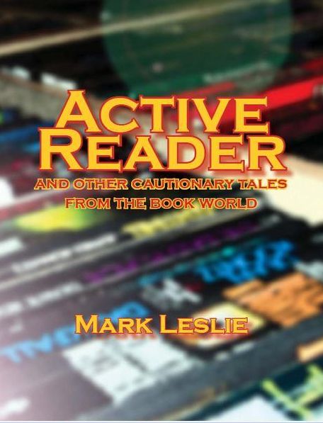 Active Reader: And Other Cautionary Tales from the Book World