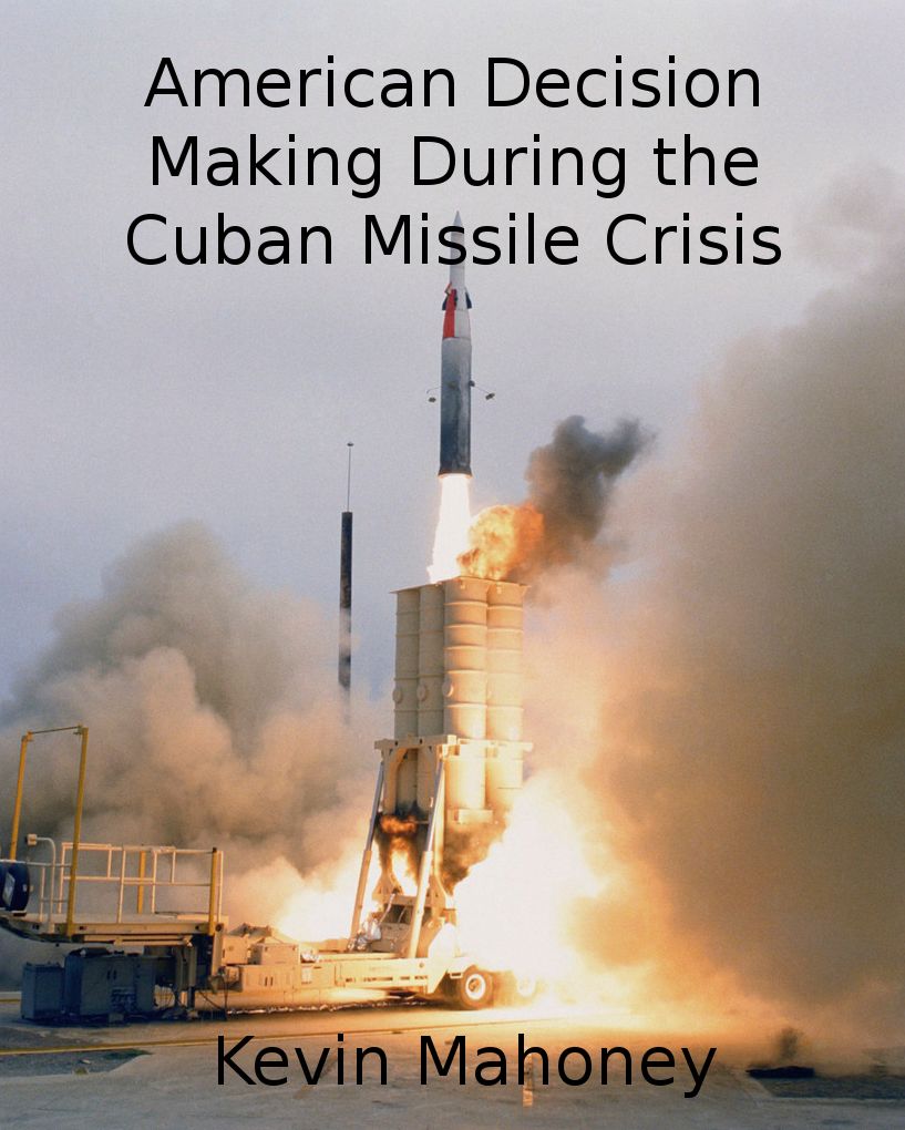 American Decision Making During the Cuban Missile Crisis