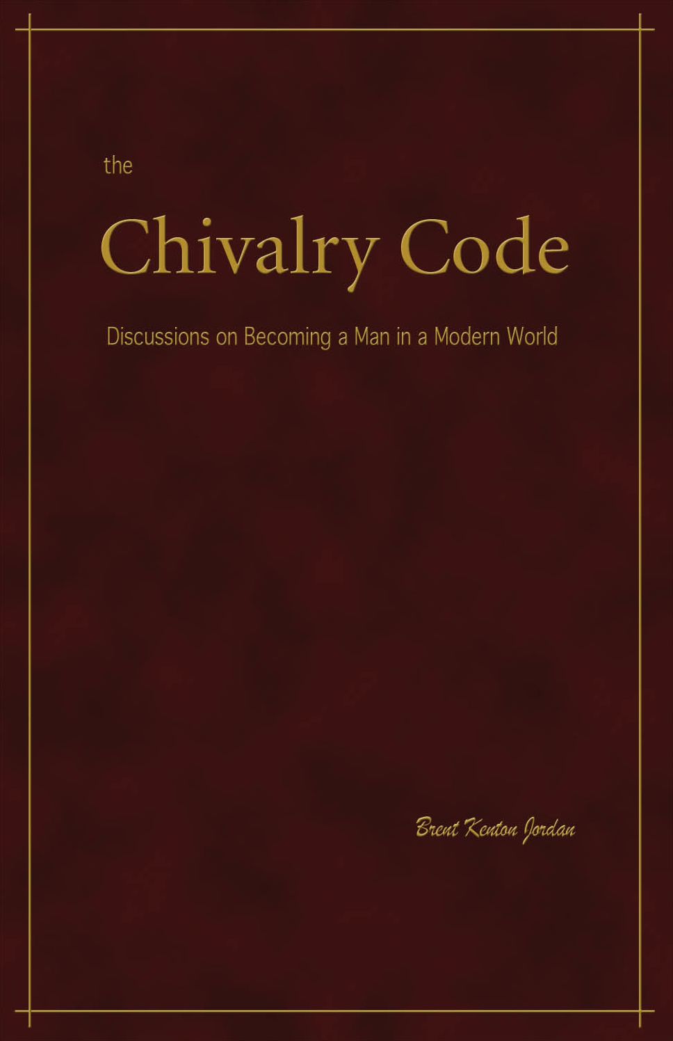 The Chivalry Code: Discussions on Becoming a Man in a Modern World