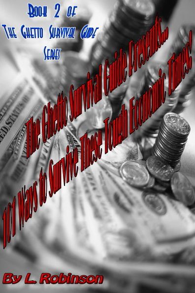 The Ghetto Survival Guide Presents... 101 ways to survive these tough economic times!