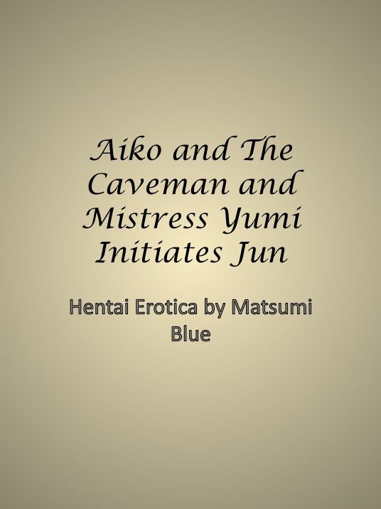 Aiko and The Caveman and Mistress Yumi Initiates Jun
