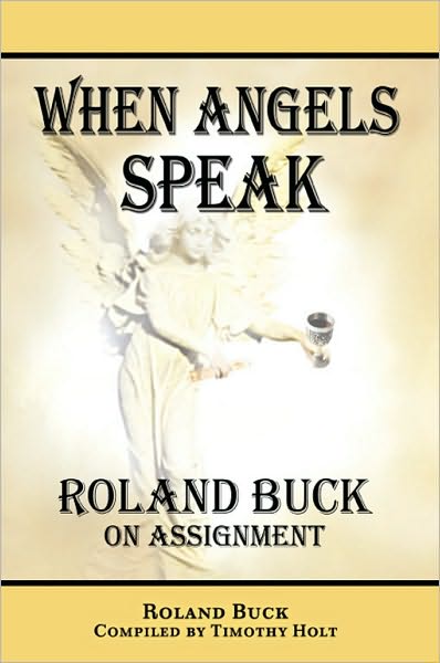 When Angels Speak: Roland Buck on Assignment