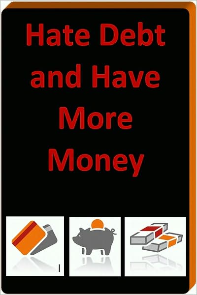 Hate Debt And Have More Money