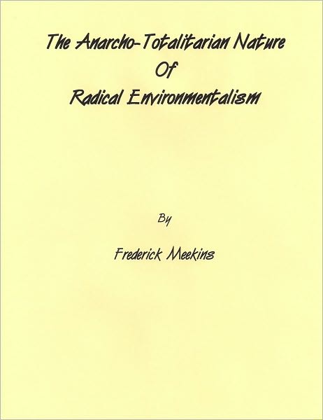 The Anarcho-Totalitarian Nature Of Radical Environmentalism