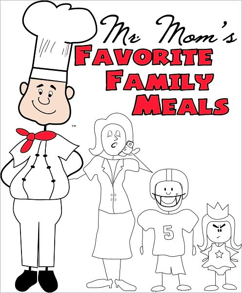 Mr. Moms Favorite Family Meals