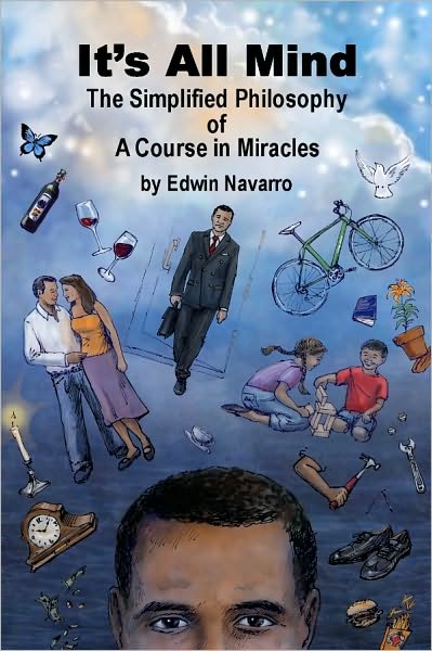 It's All Mind: The Simplified Philosophy of A Course in Miracles