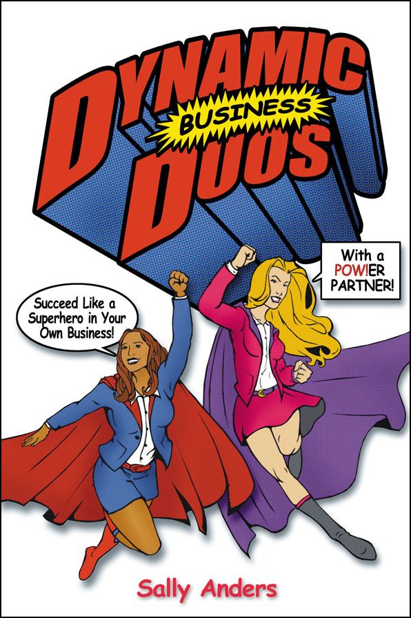Dynamic Business Duos: Succeed Like a Superhero in Your Own Business With a Pow!er Partner