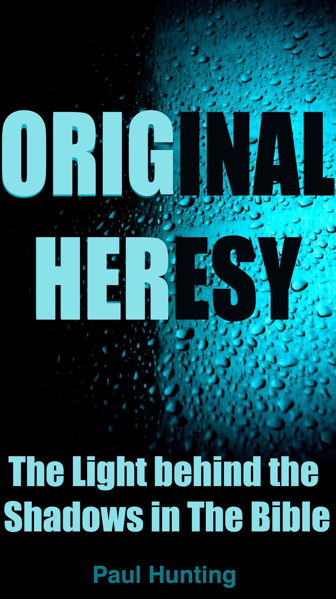 Original Heresy: The Light Behind the Shadows in the Bible.