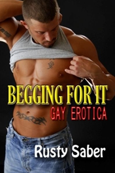 Begging For It: Gay Erotic Stories