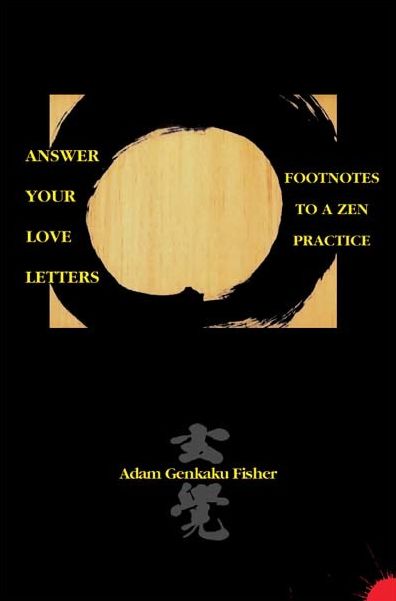 Answer Your Love Letters: Footnotes to a Zen Practice
