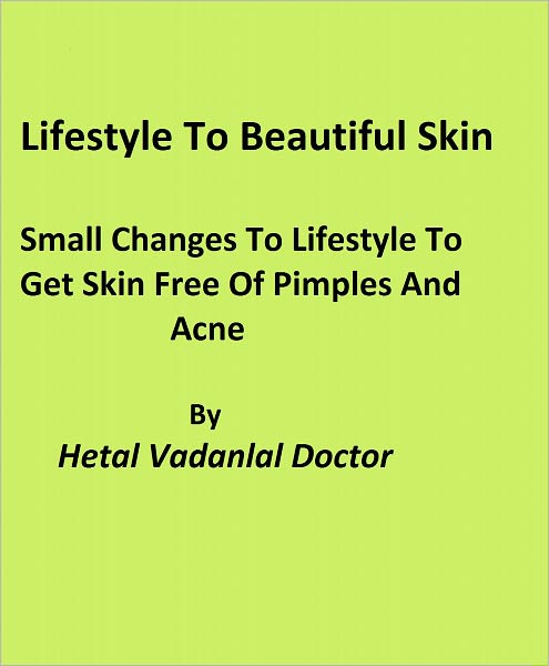 Lifestyle to Beautiful Skin: Simple Changes to Lifestyle to Get Skin Free of Pimples and Acne