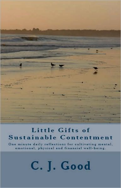 Little Gifts of Sustainable Contentment: One-minute daily reflections for cultivating mental, emotional, physical and financial well-being.