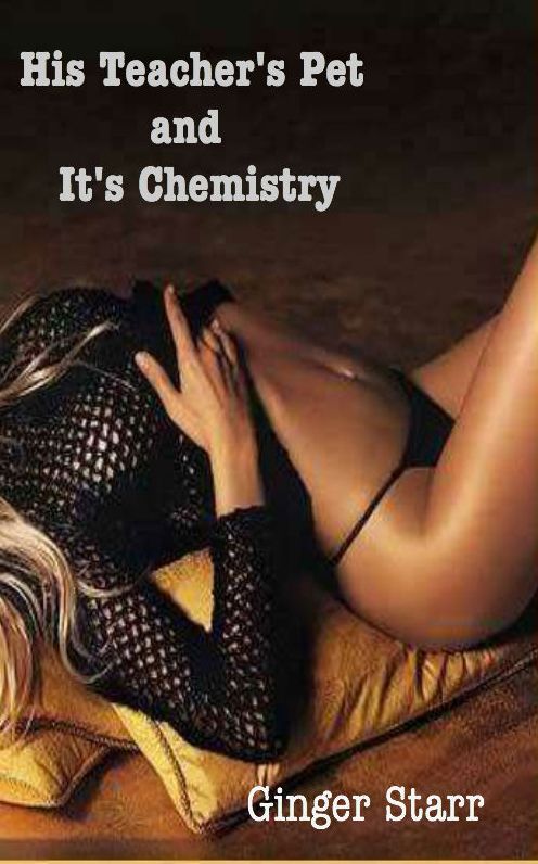 His Teacher's Pet and It's Chemistry