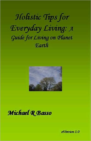 Holistic Tips for Everyday Living: A Guide for Being On Planet Earth