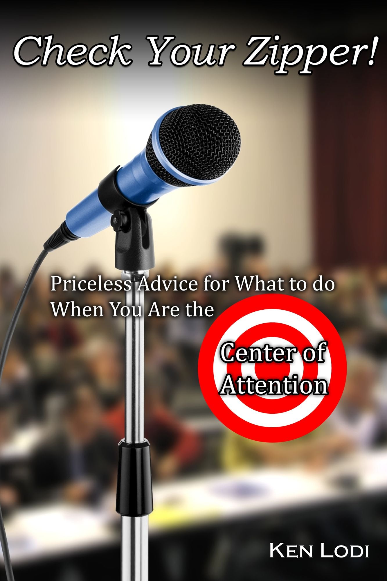 Check Your Zipper! Priceless Advice for What to do When You are the Center of Attention