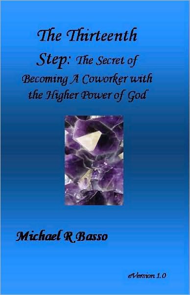 The Thirteenth Step: The Secret of Becoming a Co-worker with the Higher Power of GOD