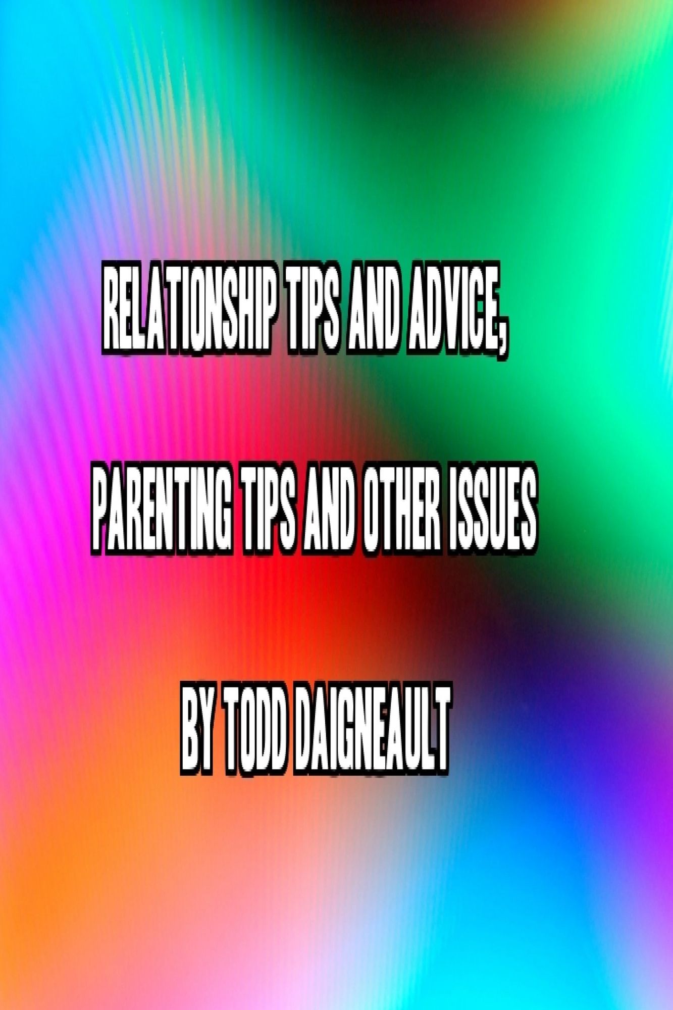 Relationship Tips and Advice, Parenting Tips and Other Issues