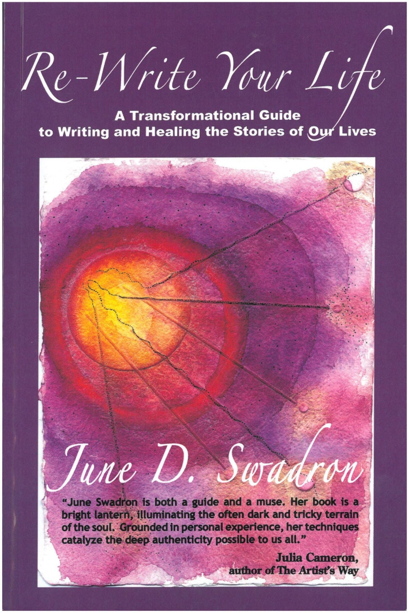 Re-Write Your Life: A Transformational Guide to Writing and Healing the Stories of Our Lives