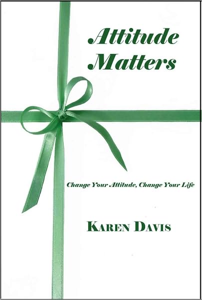 Attitude Matters: Change Your Attitude, Change Your Life