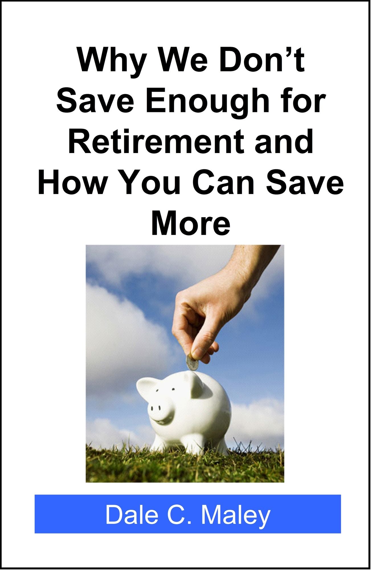 Why We Don't Save Enough for Retirement and How You Can Save More