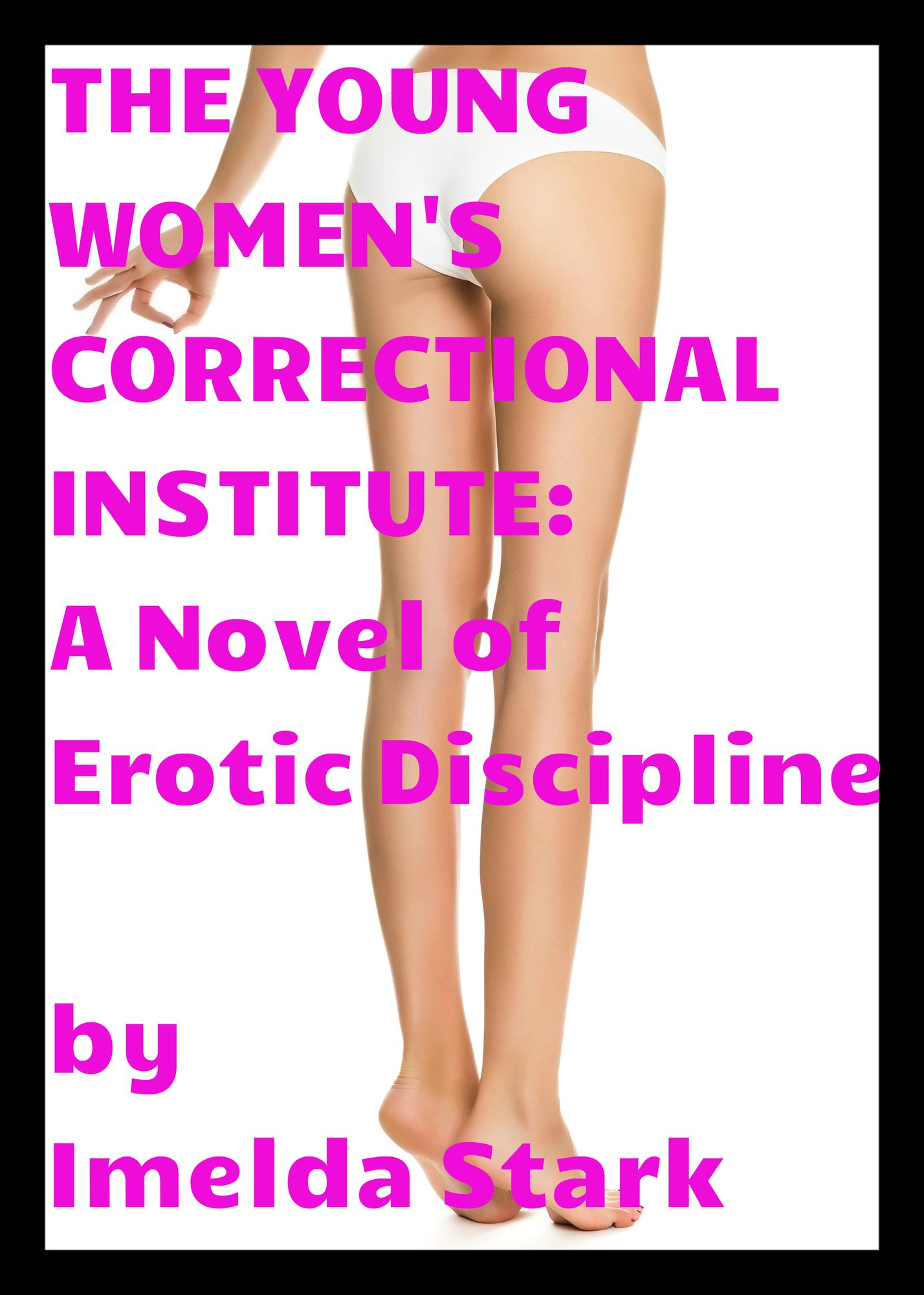 The Young Women's Correctional Institute: A Novel of Erotic Discipline
