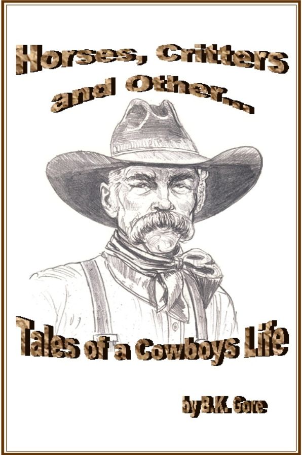 Horses, Critters, and Other Tales of a Cowboy's life