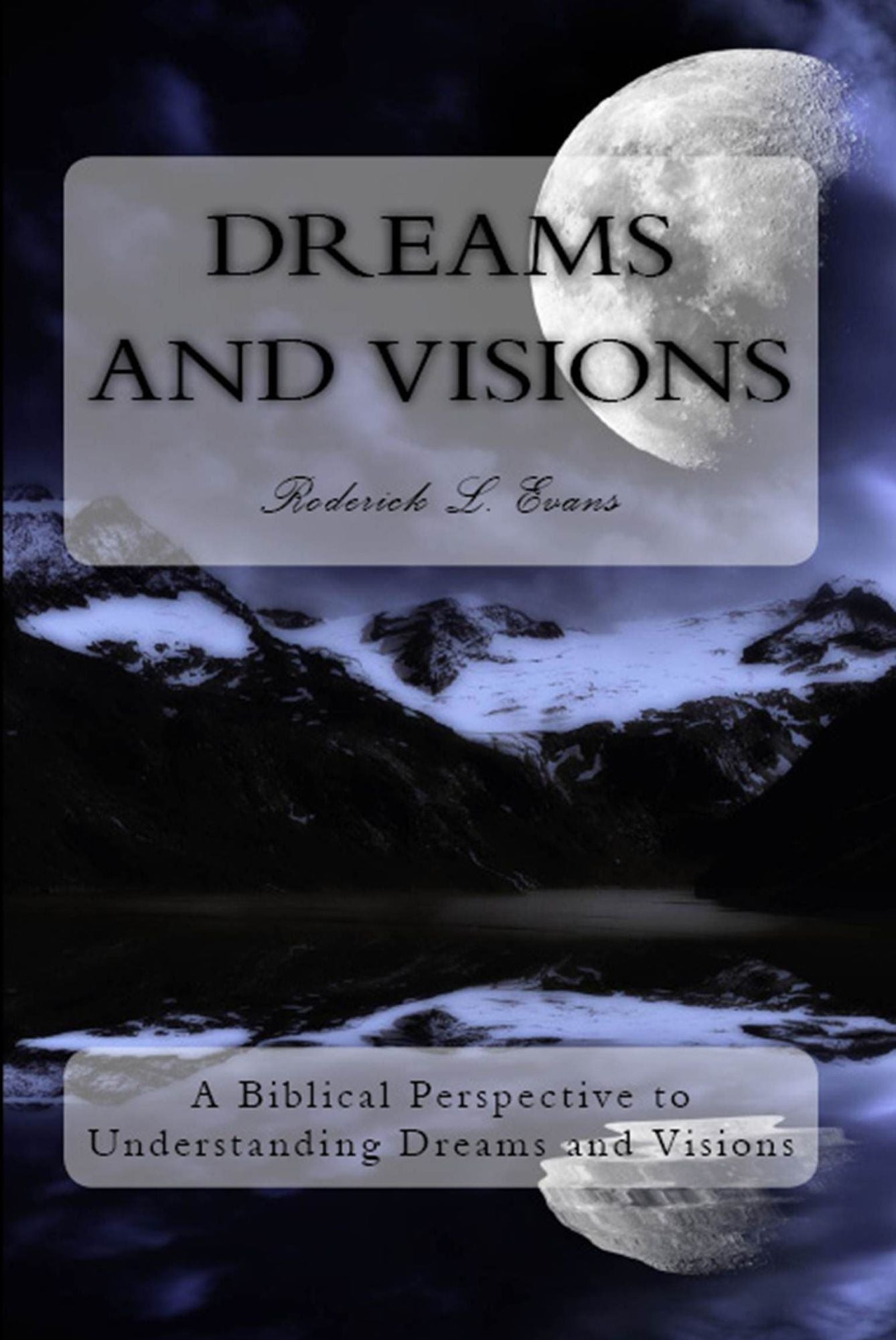 Dreams and Visions: A Biblical Perspective to Understanding Dreams and Visions