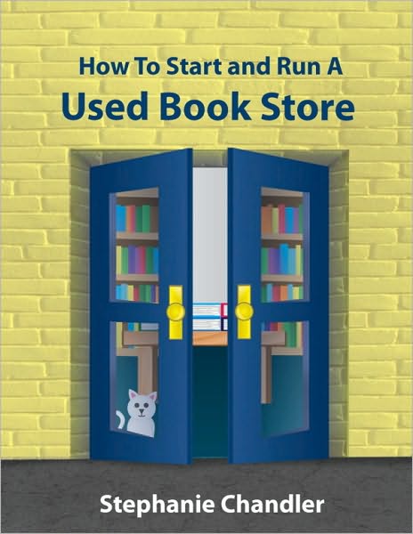 How to Start and Run a Used Book Store: A Bookstore Owner's Essential Toolkit with Real-World Insights, Strategies, Forms, and Procedures