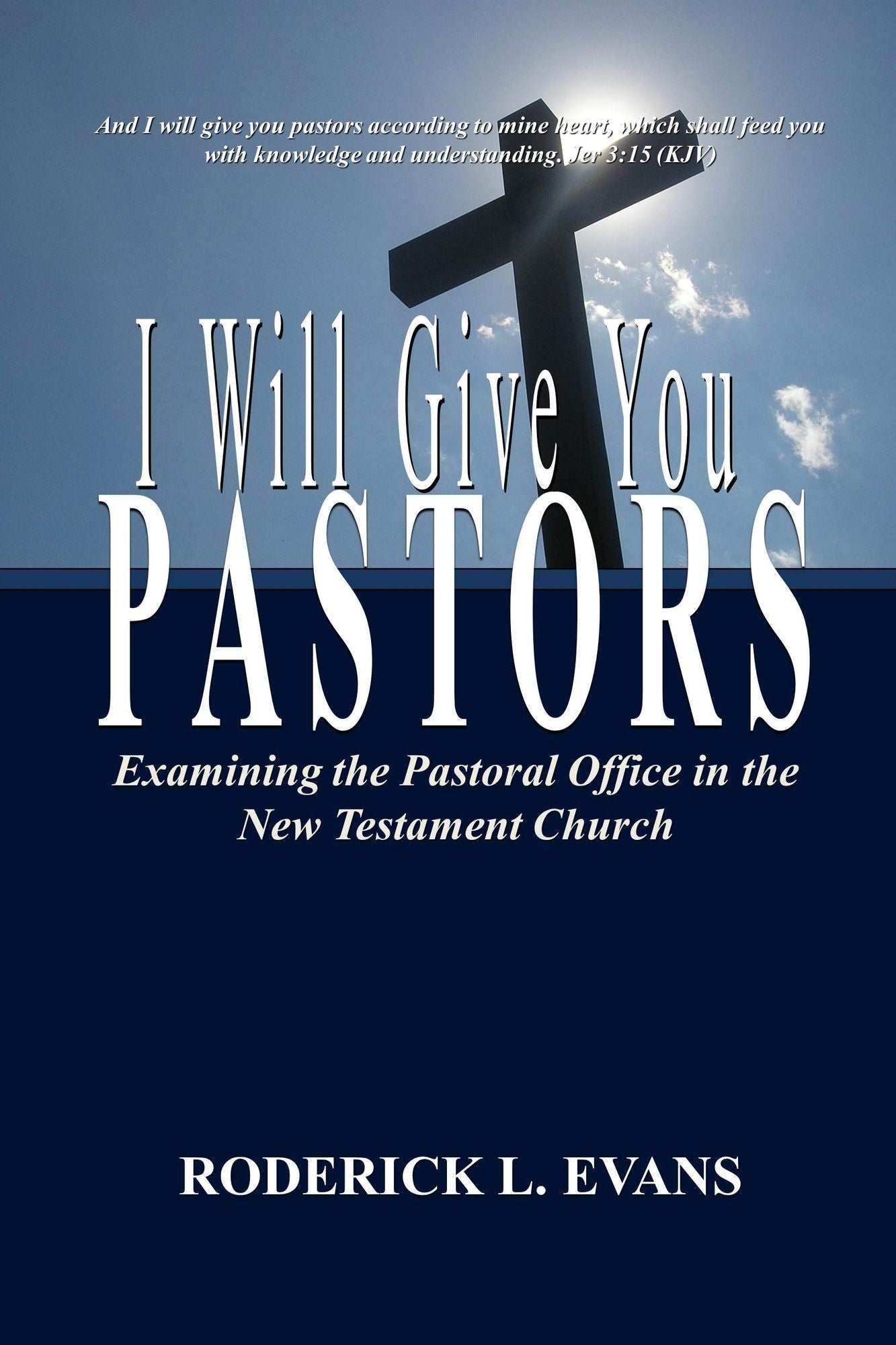 I Will Give You Pastors: Examining the Pastoral Office in the New Testament Church