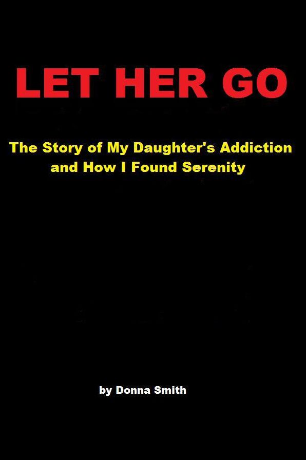 Let Her Go: The Story of My Daughter's Addiction and How I Found Serenity