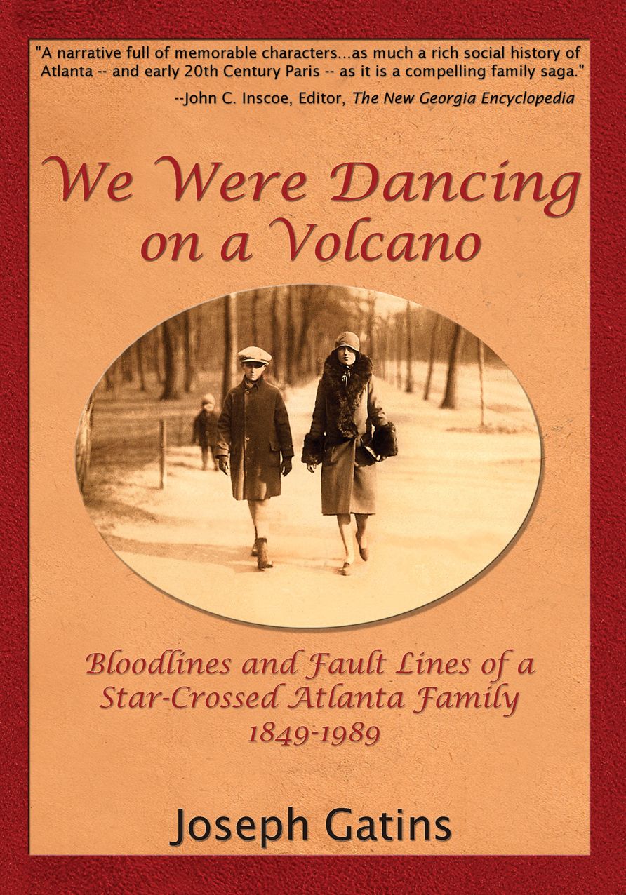 We Were Dancing on a Volcano: Bloodlines and Fault Lines of a Star-Crossed Atlanta Family 1849-1989