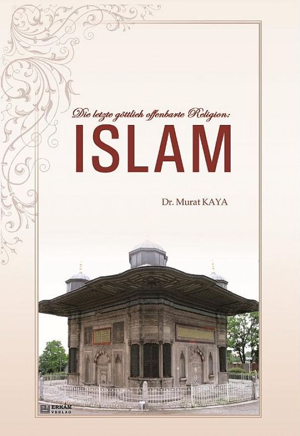 Die letzte göttlich offenbarte Religion: Islam