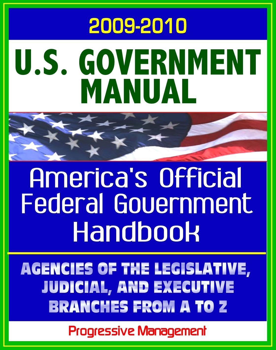 United States Government Manual: America's Official Government Handbook - Agencies of the Legislative, Judicial, and Executive Branches