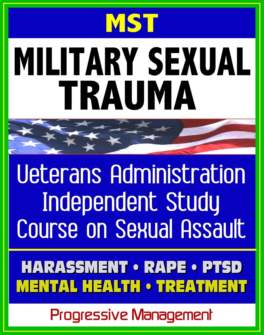 Military Sexual Trauma (MST) - Veterans Administration Independent Study Course, Assault, Harassment, Rape, Medical Guidelines, Compensation, PTSD, Revictimization, Mental Health