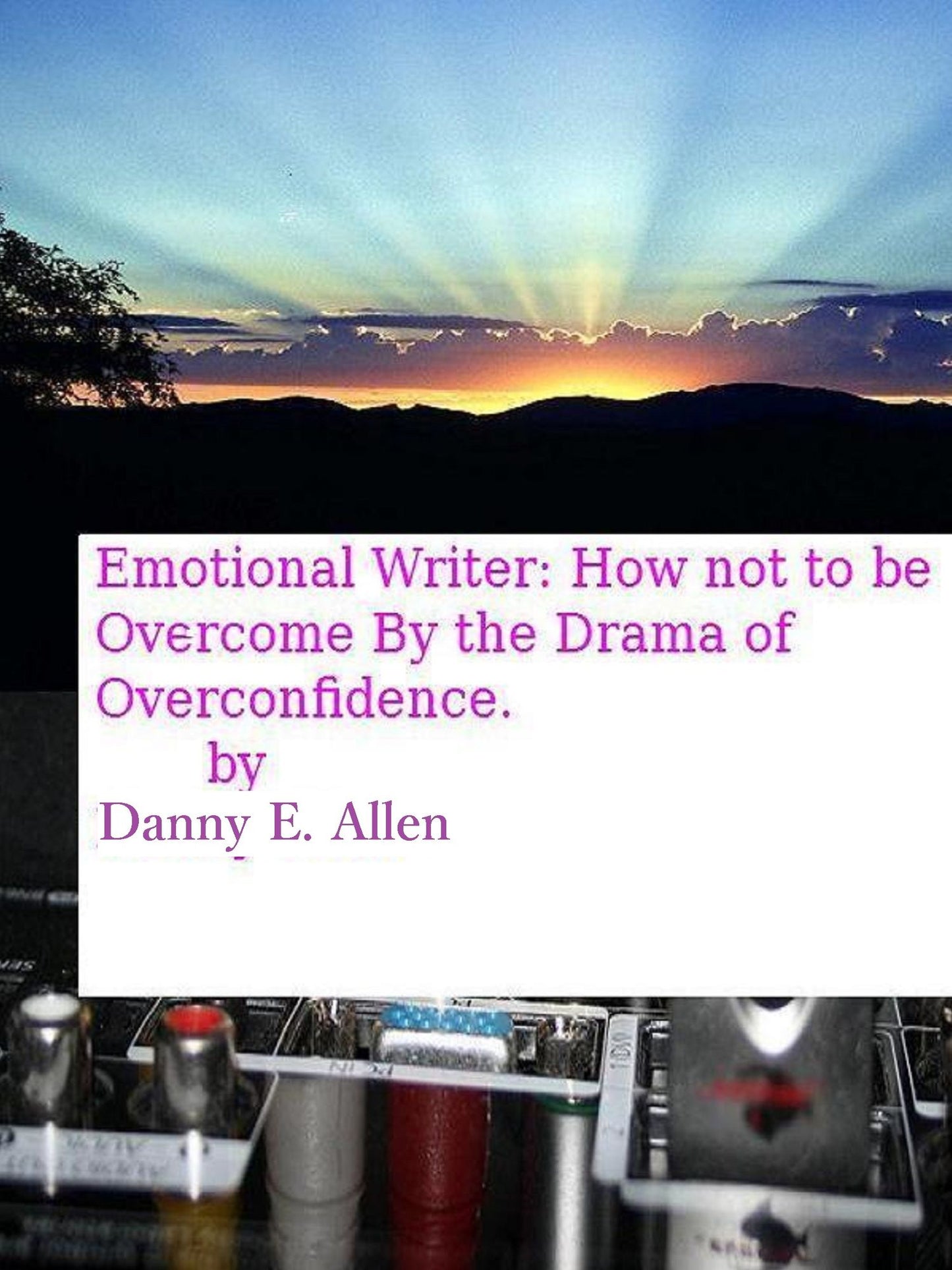 Emotional Writer-How Not To Be Overcome By The Drama Of Overconfidence