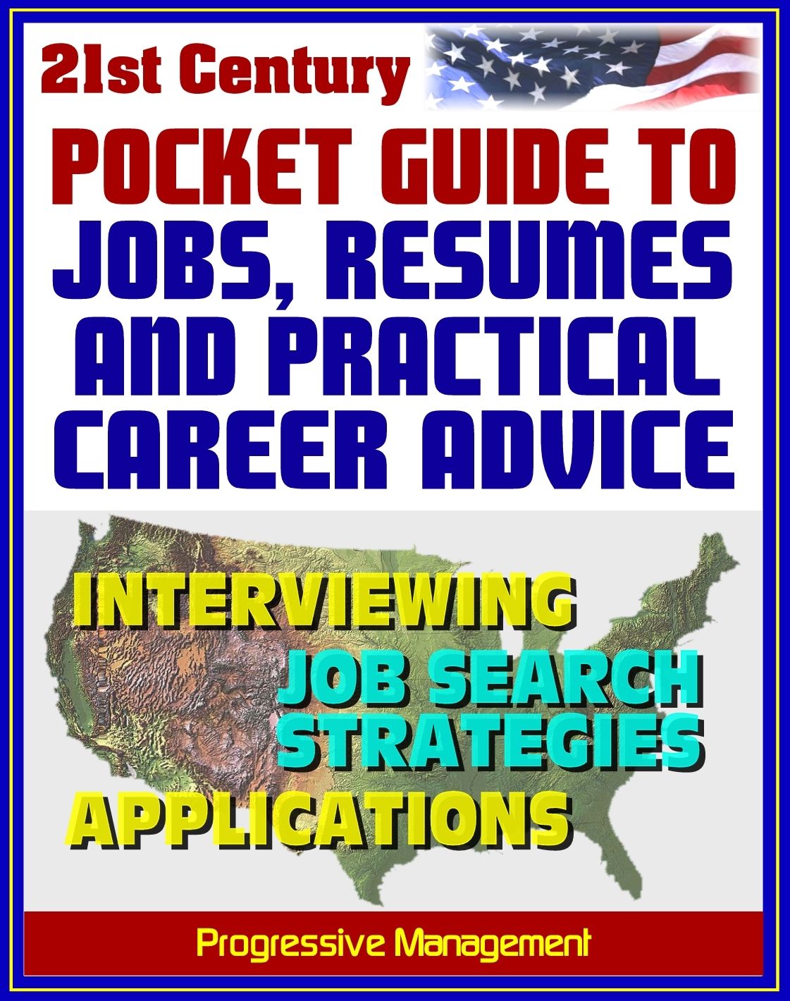 21st Century Pocket Guide to Jobs, Resumes, and Practical Career Advice: Interviewing, Applications, Federal Jobs, Job Search Techniques, Cover Letters, References