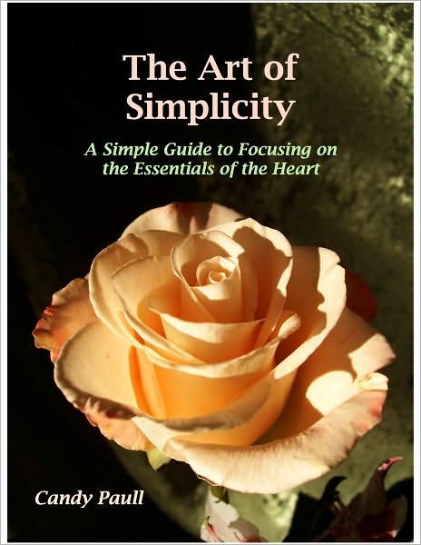 The Art of Simplicity: A Simple Guide to Focusing on the Essentials of the Heart