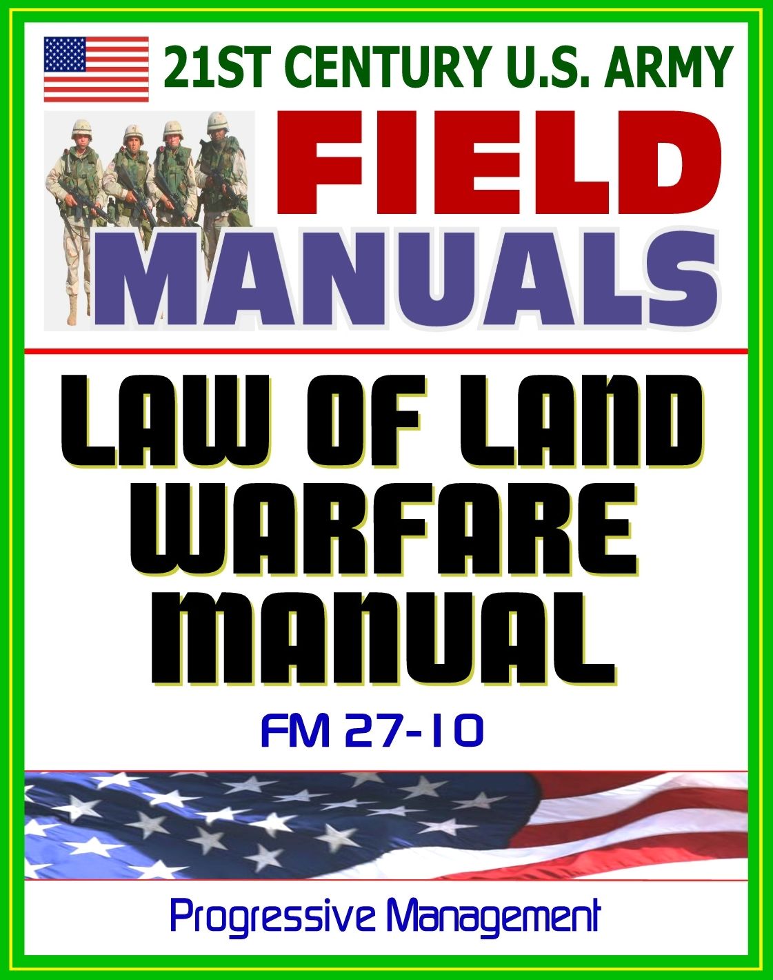 21st Century U.S. Army Law of Land Warfare Manual (FM 27-10) - Rules, Principles, Hostilities, Prisoners of War, Wounded and Sick, Civilians, Occupation, War Crimes, Geneva Conventions