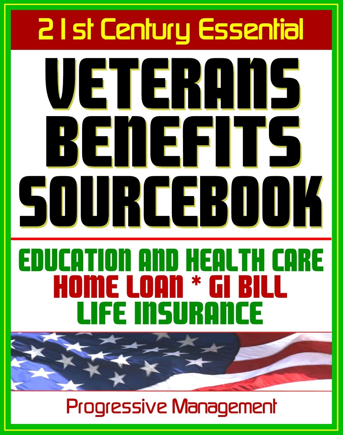 21st Century Essential Veterans Benefits Sourcebook: Complete Coverage of Education Benefits, the GI Bill, Home Loan Programs, Life Insurance Programs, Health Care - Including Dependents and Survivors