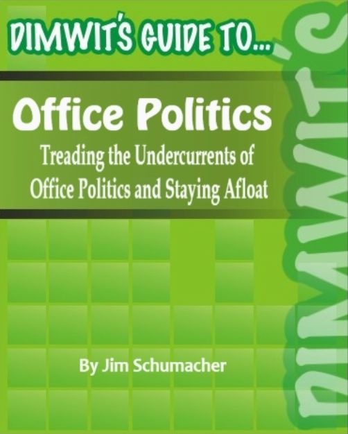 Dimwit's Guide to Office Politics: Treading the Undercurrents of Office Politics and Staying Afloat