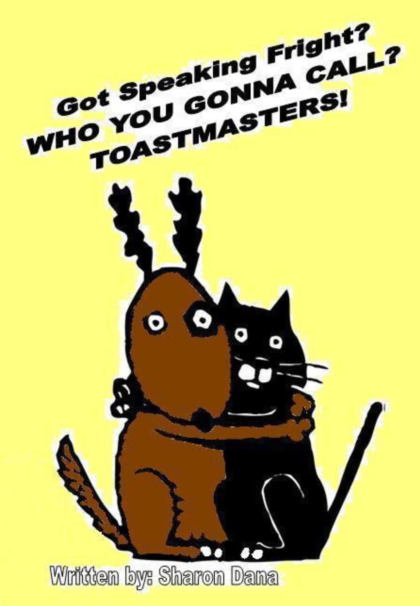 Got Speaking Fright? WHO YA GONNA CALL? TOASTMASTERS!